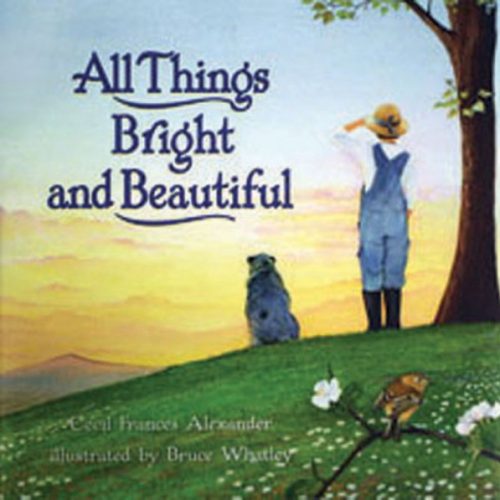 All Things Bright and Beautiful