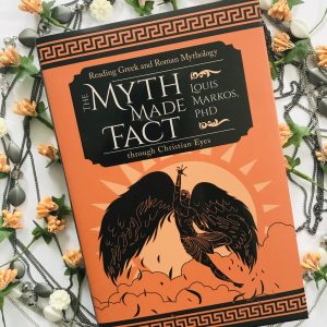 The Myth Made Fact: Reading Greek and Roman Mythology through Christian Eyes (Book Review)