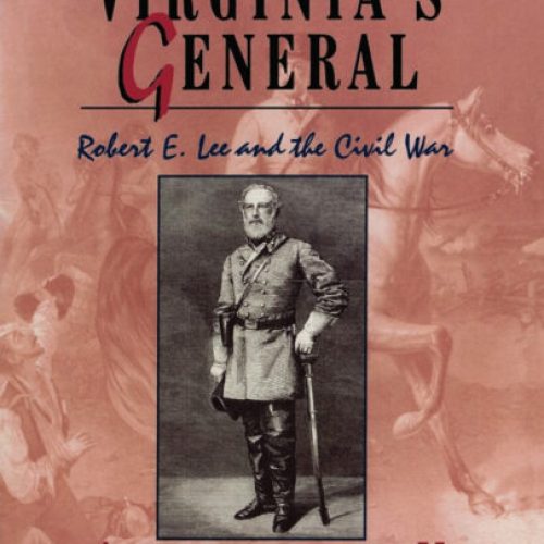 Virginia’s General: Robert E. Lee and the Civil War