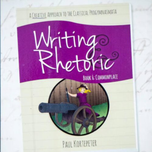 Writing and Rhetoric Book 6: Commonplace – Teacher’s Edition