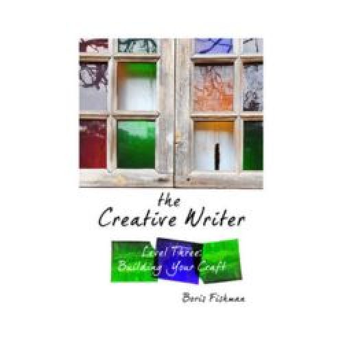 The Creative Writer: Level Three – Building Your Craft
