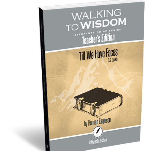 Walking to Wisdom Literature Guide Series: Till We Have Faces (Teacher’s Edition)