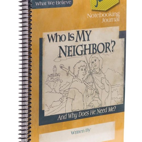 Who Is My Neighbor? And Why Does He Need Me? Junior Notebooking Journal