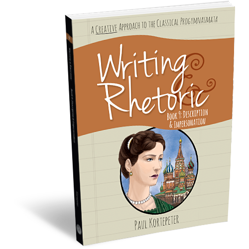Writing and Rhetoric Book 9: Description and Impersonation - Student Edition