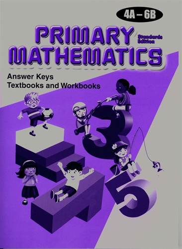 Singapore Primary Math: Answer Key 4A-6B, (Standards Edition)