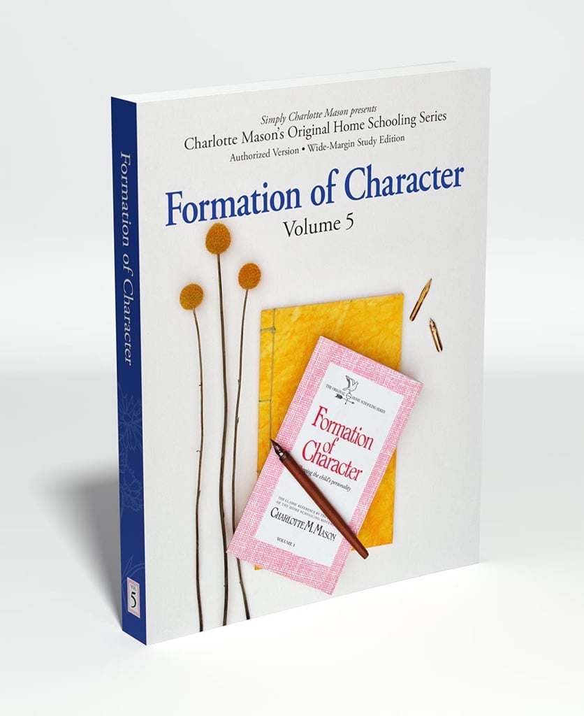 Charlotte Mason's Original Home Schooling Series Volume 5: Formation of Character
