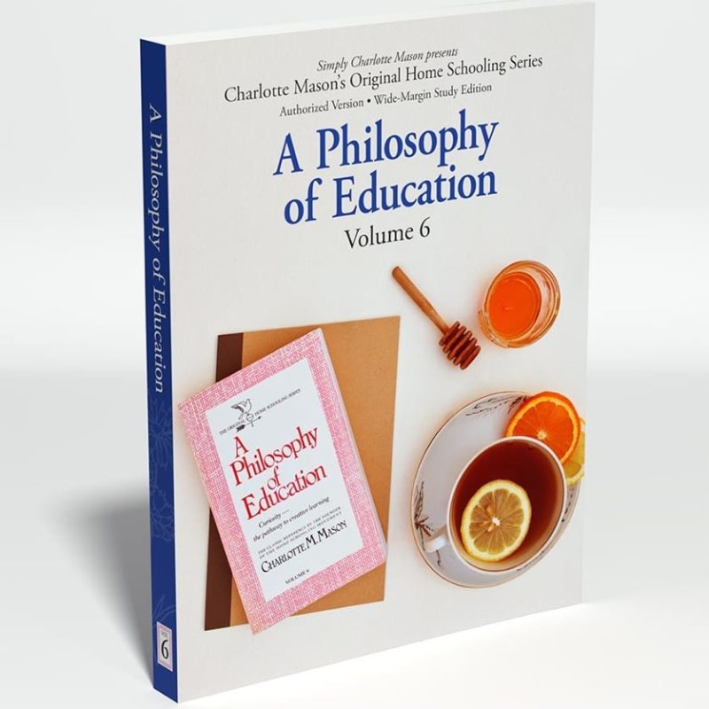 Charlotte Mason's Original Home Schooling Series Volume 6: A Philosophy of Education
