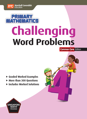 Singapore Primary Math Challenging Word Problems 4;  CC Ed.