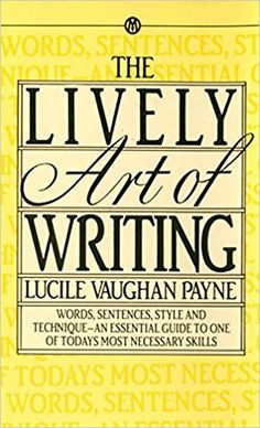 The Lively Art of Writing: Words, Sentences, Style and Technique
