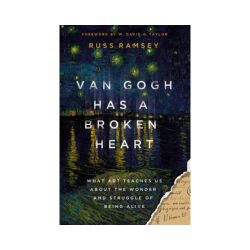 Van Gogh Has a Broken Heart: What Art Teaches Us About the Wonder and Struggle of Being Alive